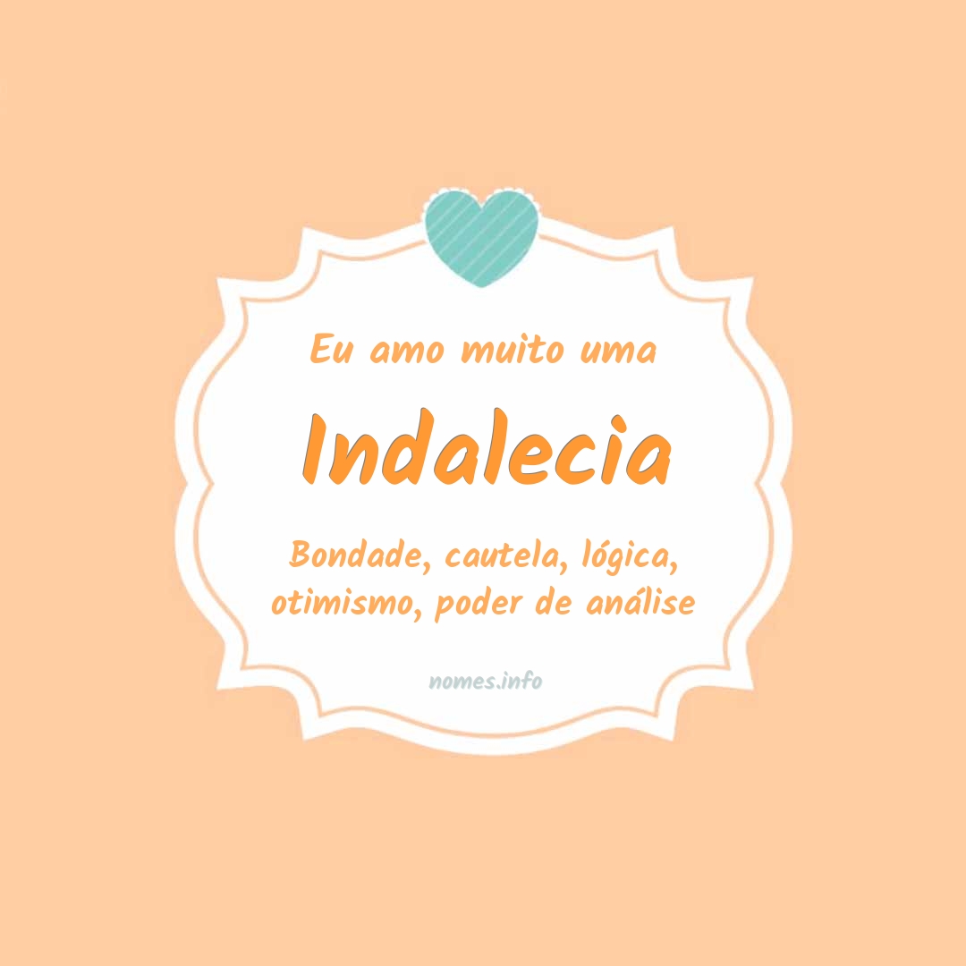 Eu amo muito Indalecia