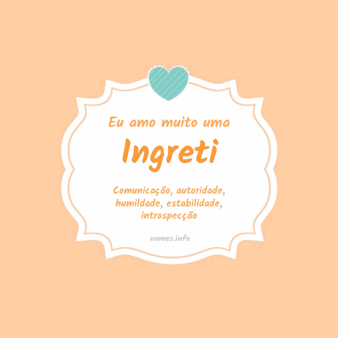 Eu amo muito Ingreti