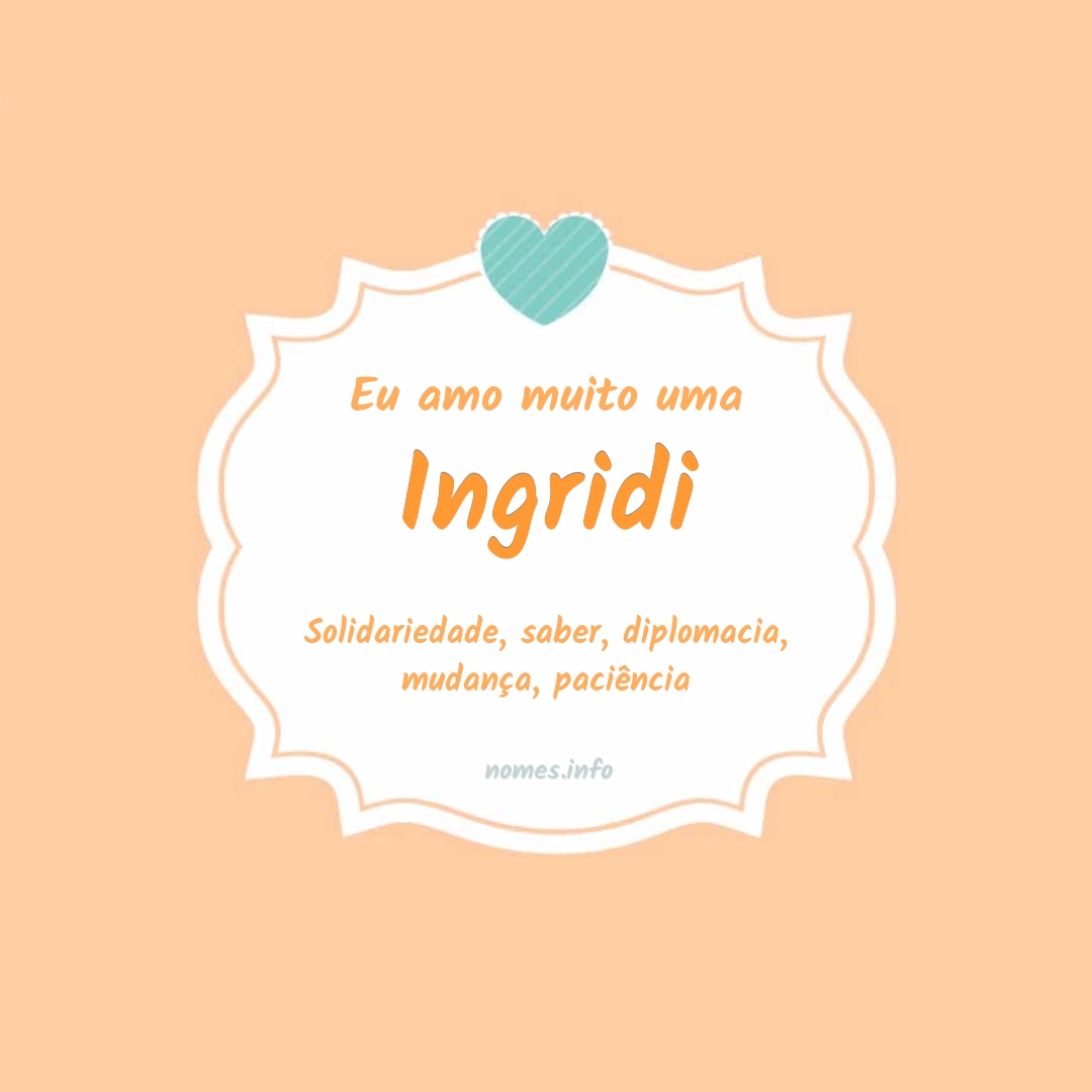 Eu amo muito Ingridi