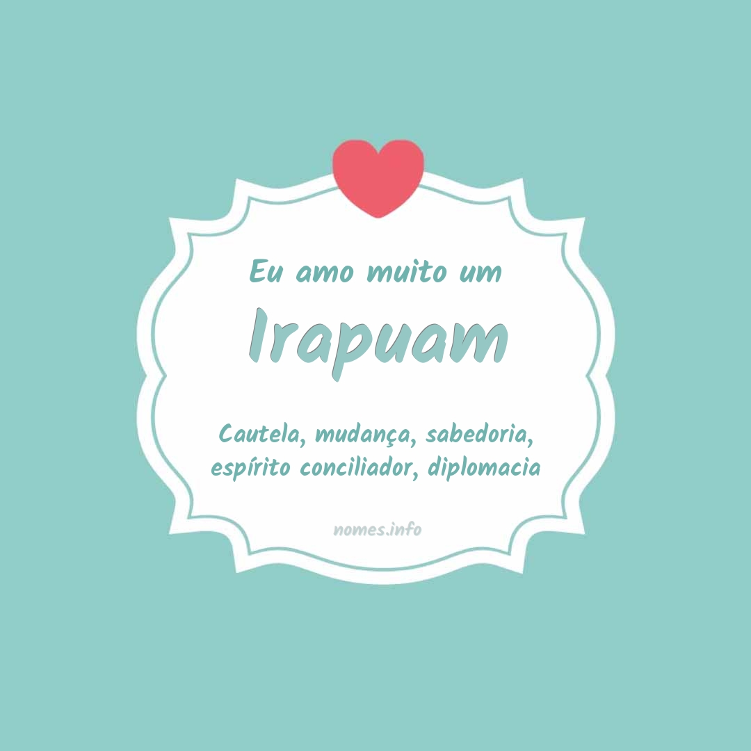 Eu amo muito Irapuam