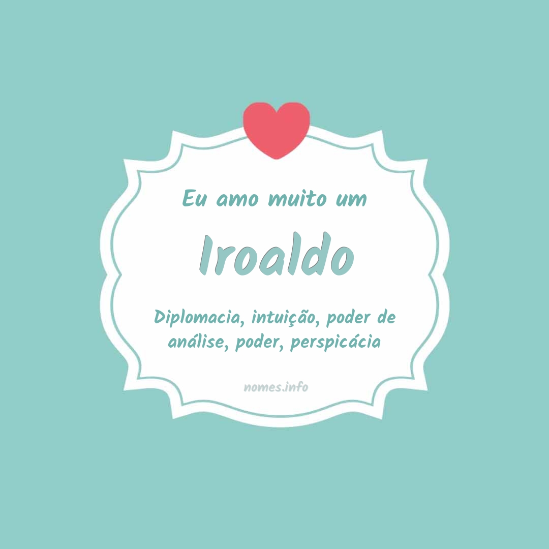 Eu amo muito Iroaldo