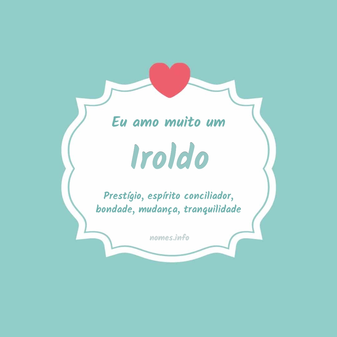 Eu amo muito Iroldo