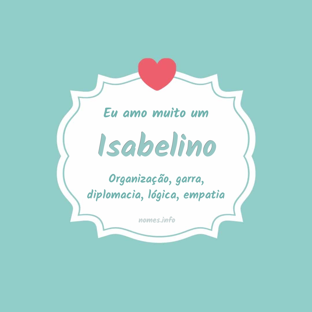 Eu amo muito Isabelino