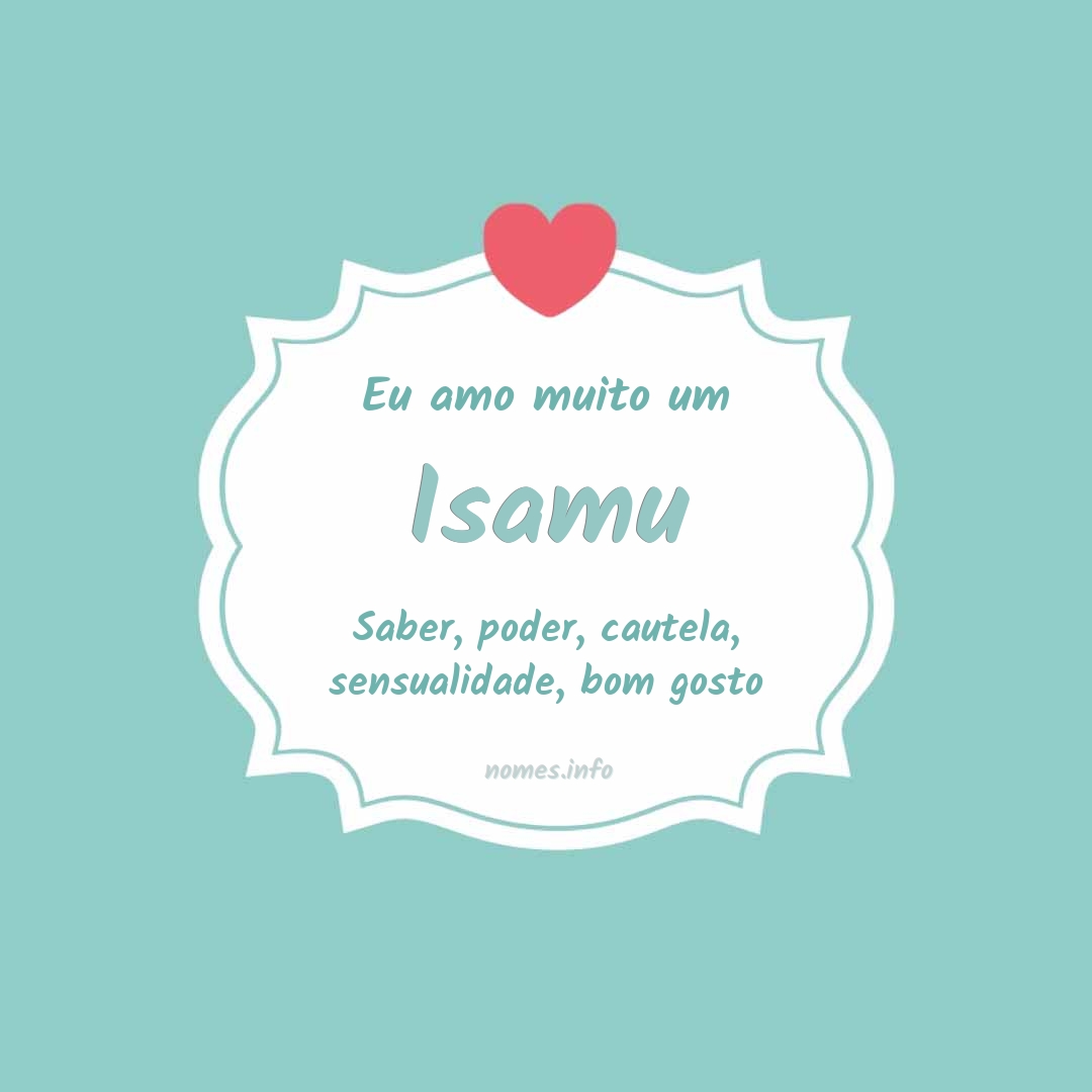 Eu amo muito Isamu