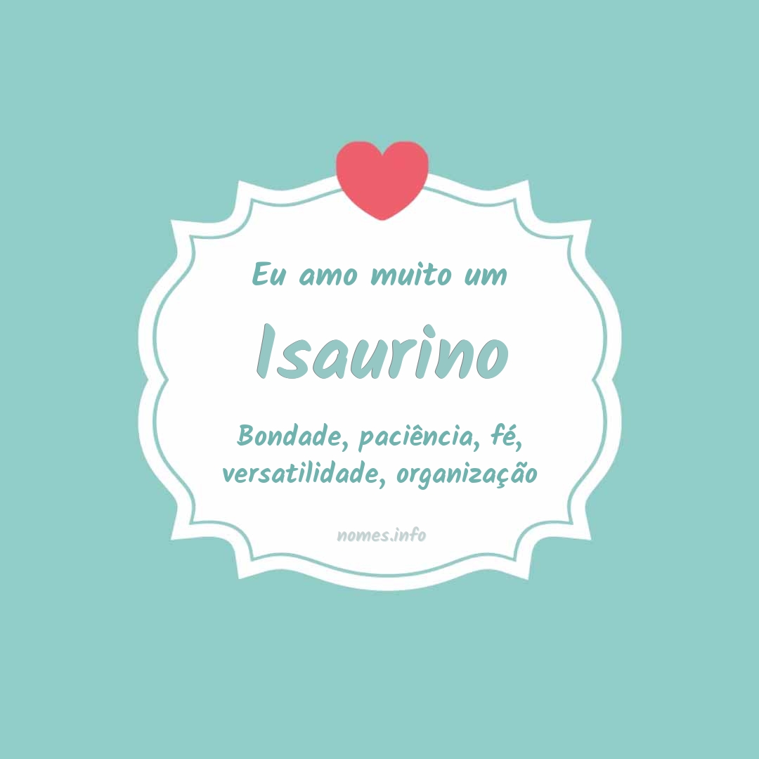 Eu amo muito Isaurino