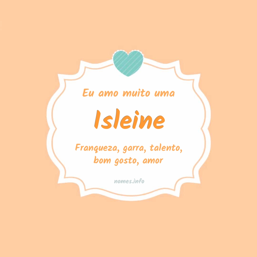 Eu amo muito Isleine