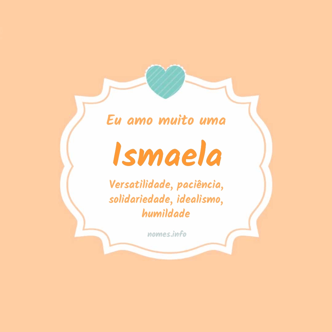 Eu amo muito Ismaela