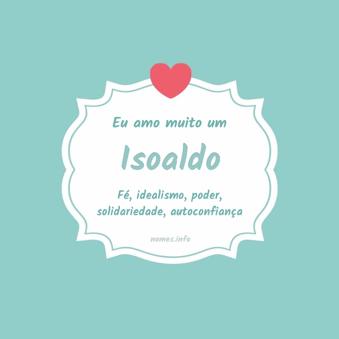 Eu amo muito Isoaldo