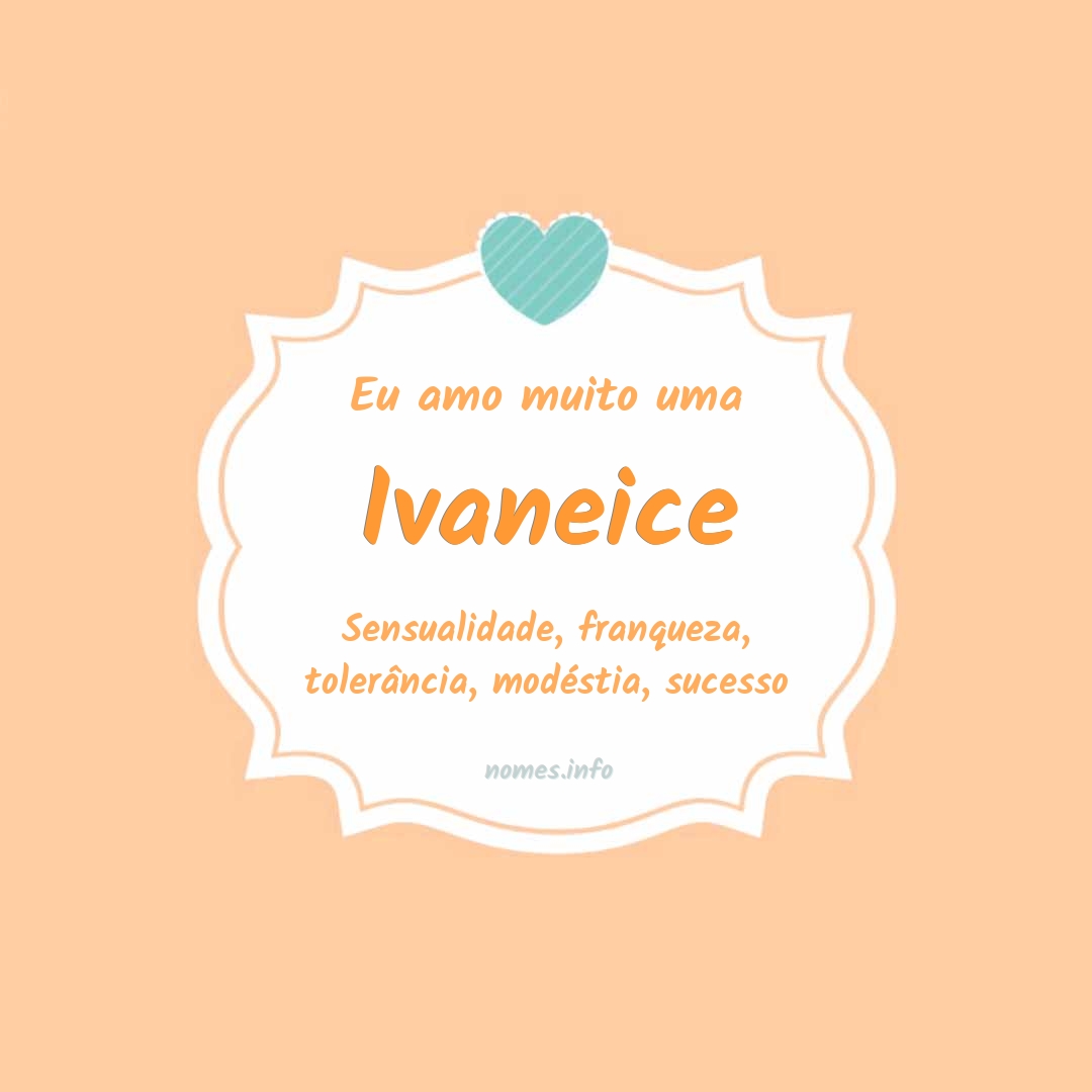 Eu amo muito Ivaneice
