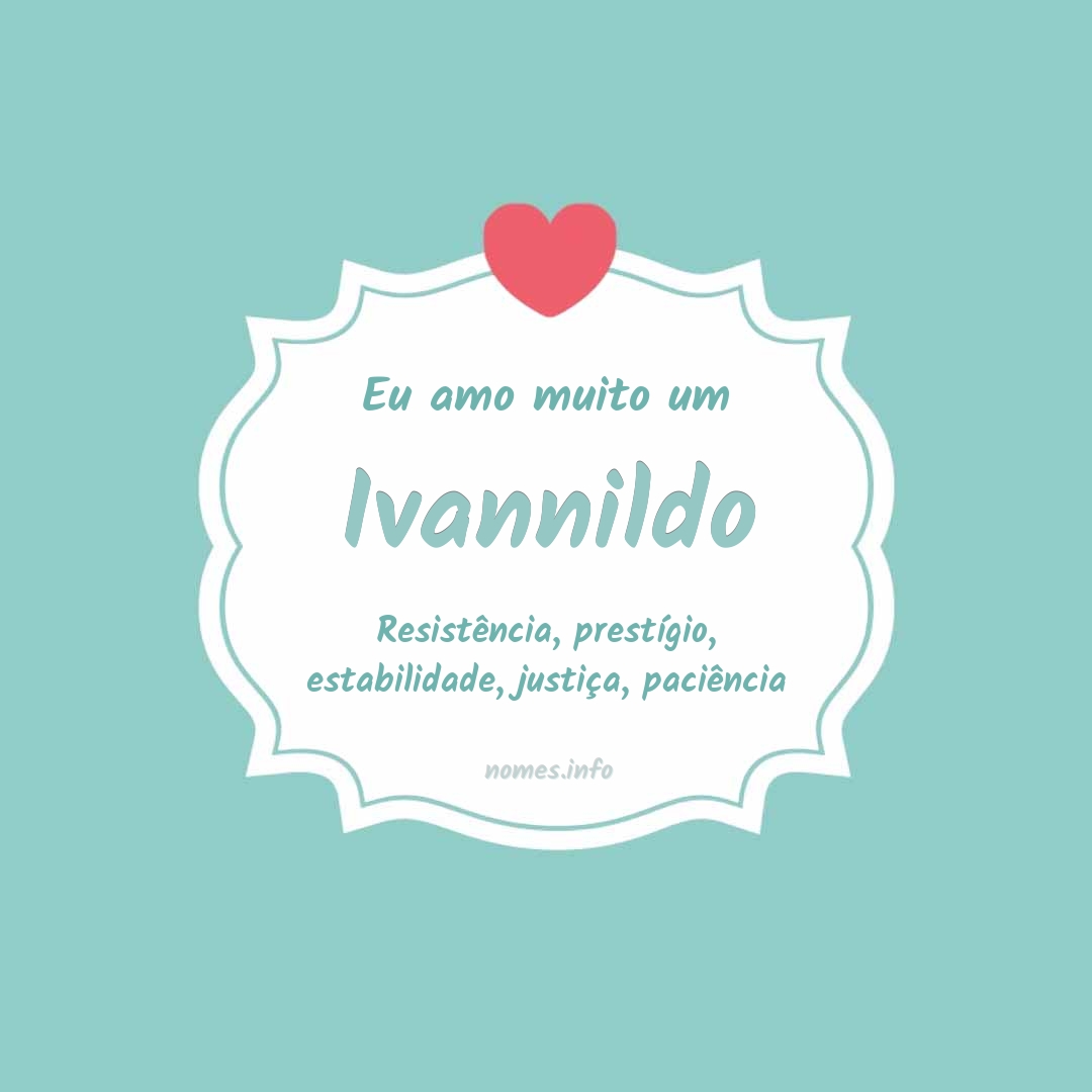 Eu amo muito Ivannildo