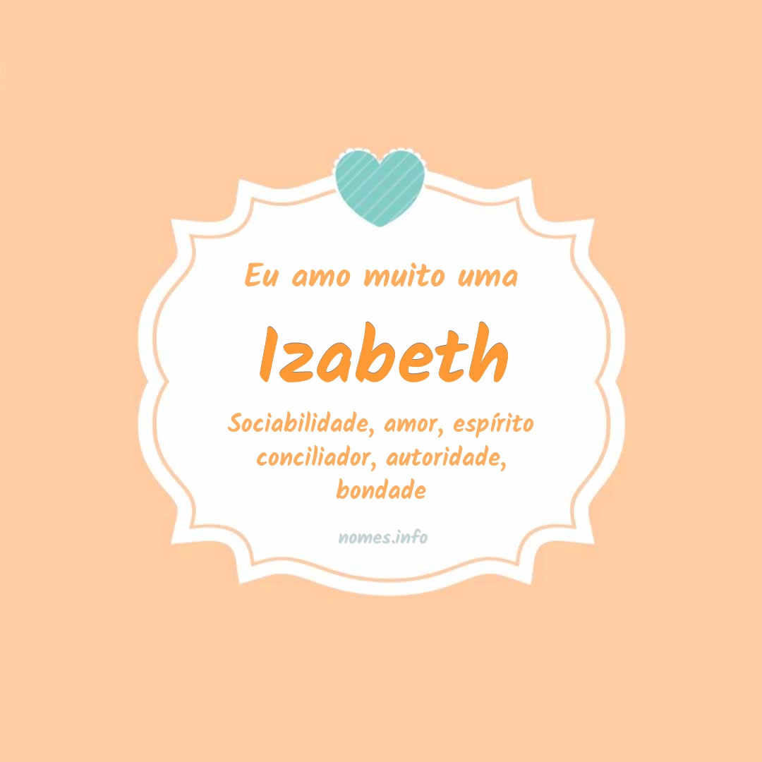 Eu amo muito Izabeth