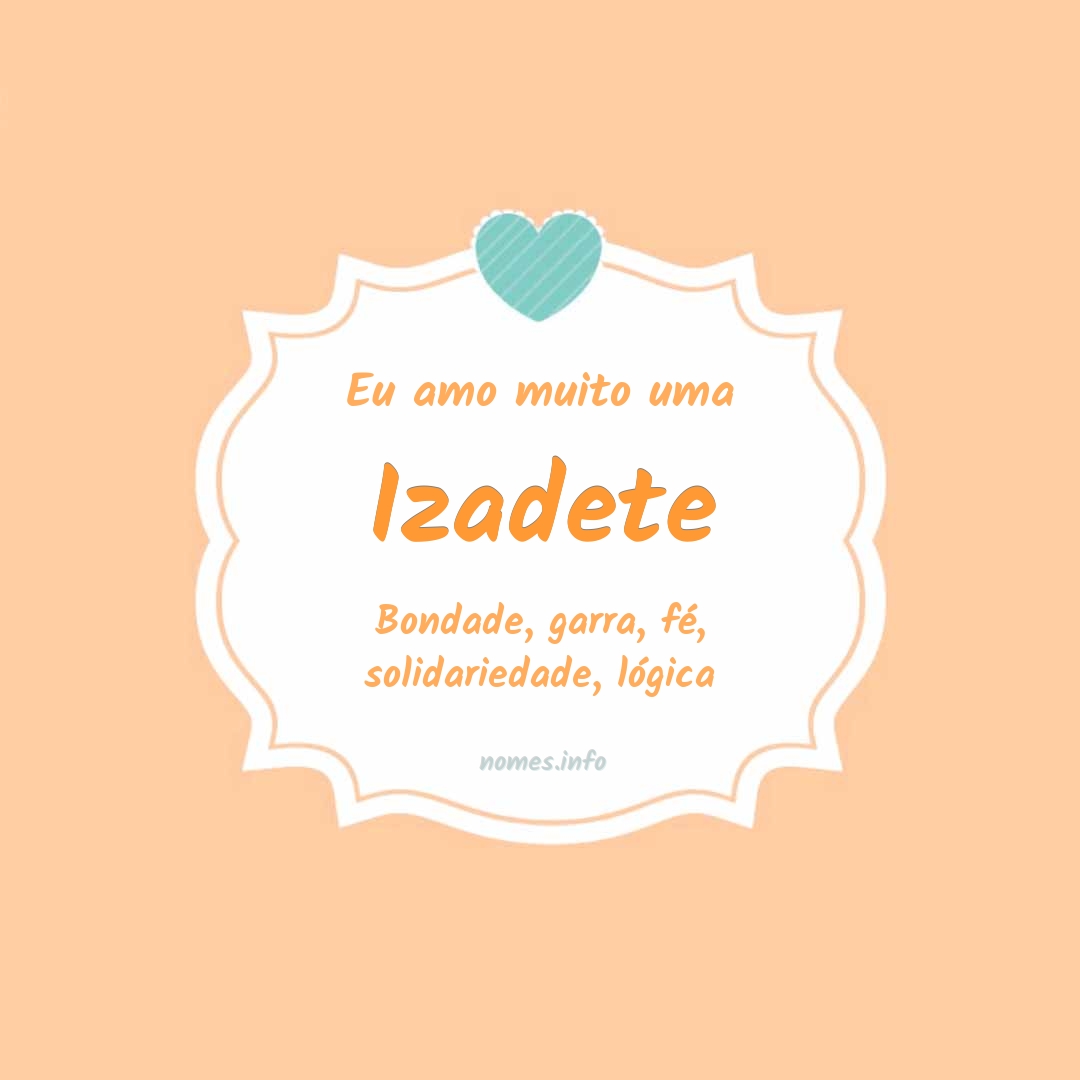 Eu amo muito Izadete