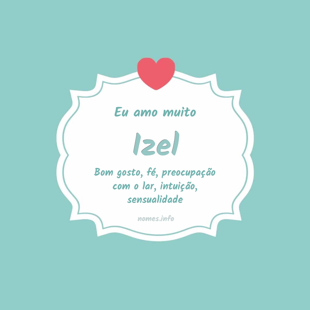 Eu amo muito Izel