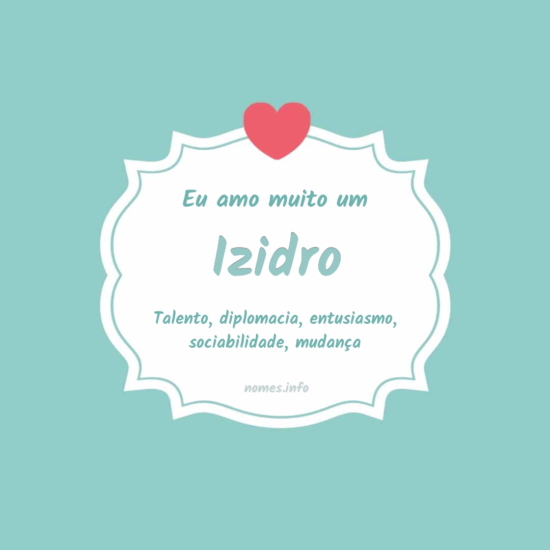 Eu amo muito Izidro