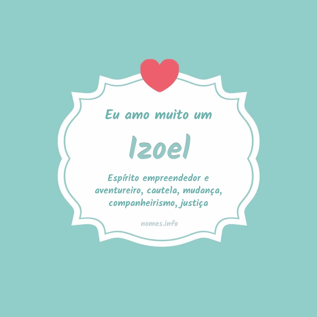 Eu amo muito Izoel