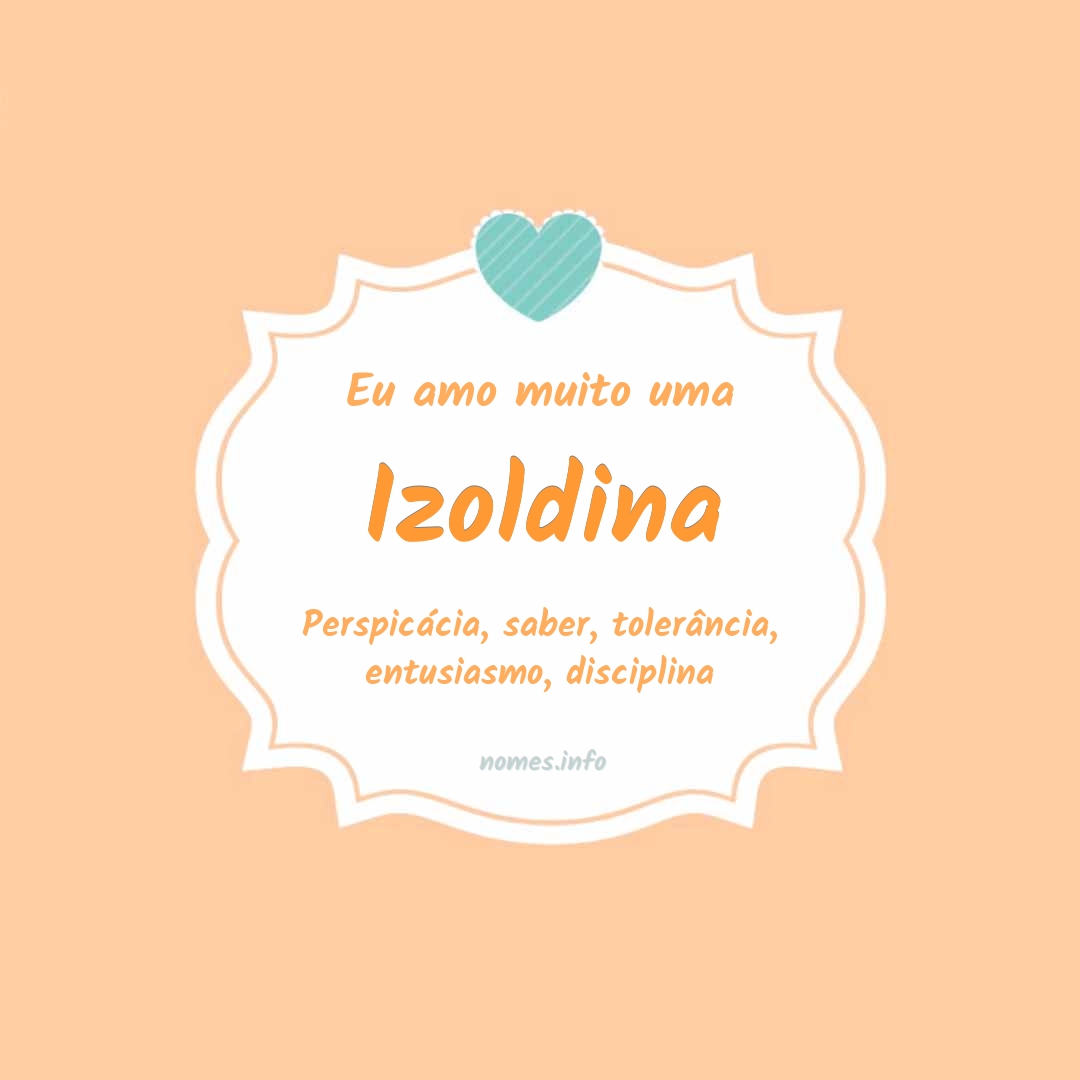 Eu amo muito Izoldina