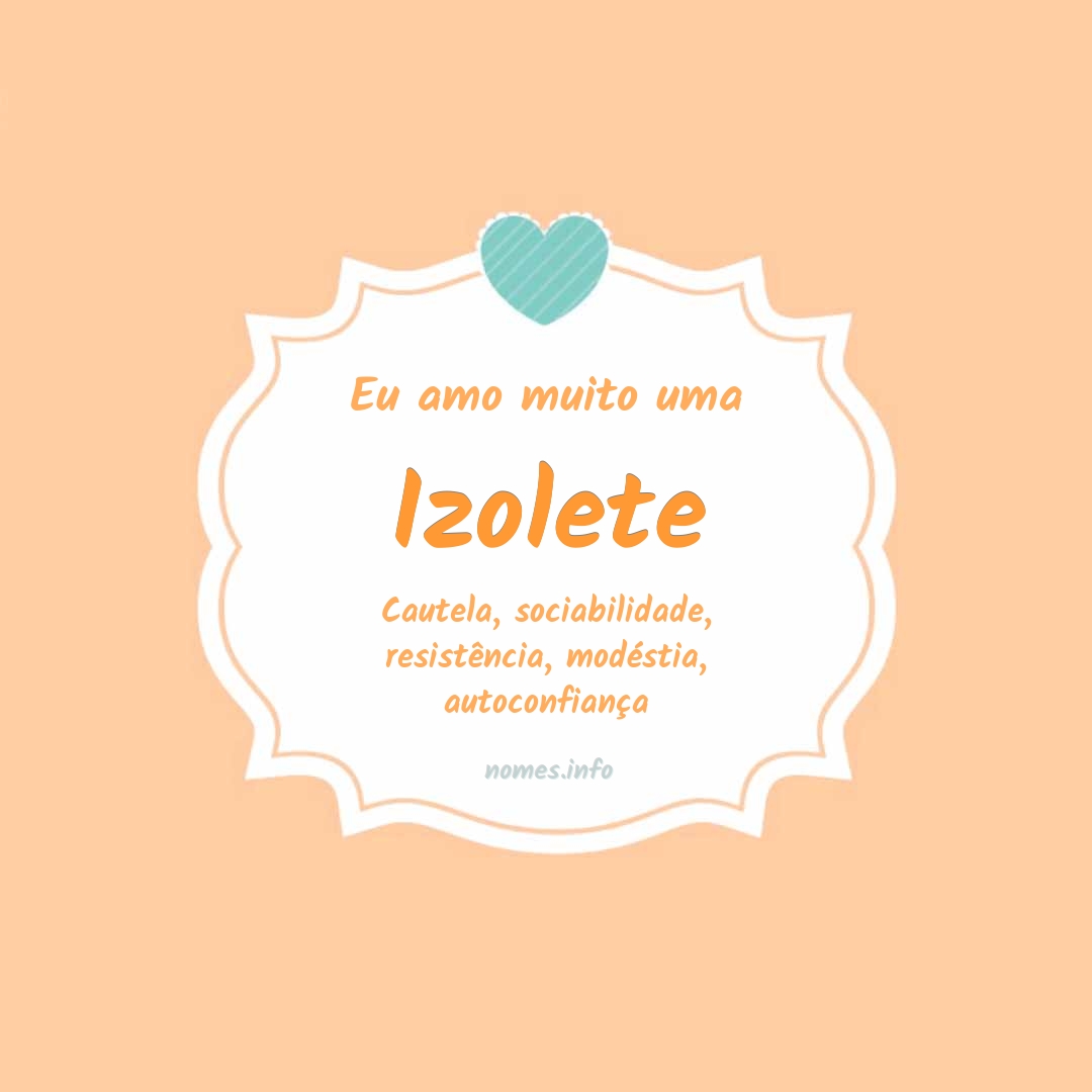 Eu amo muito Izolete