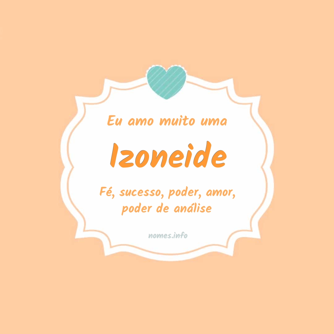 Eu amo muito Izoneide
