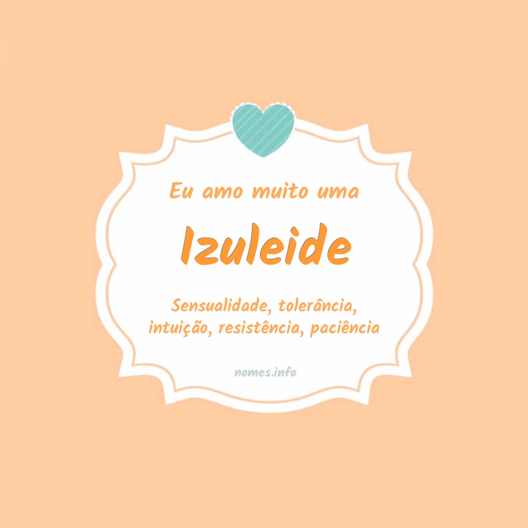 Eu amo muito Izuleide