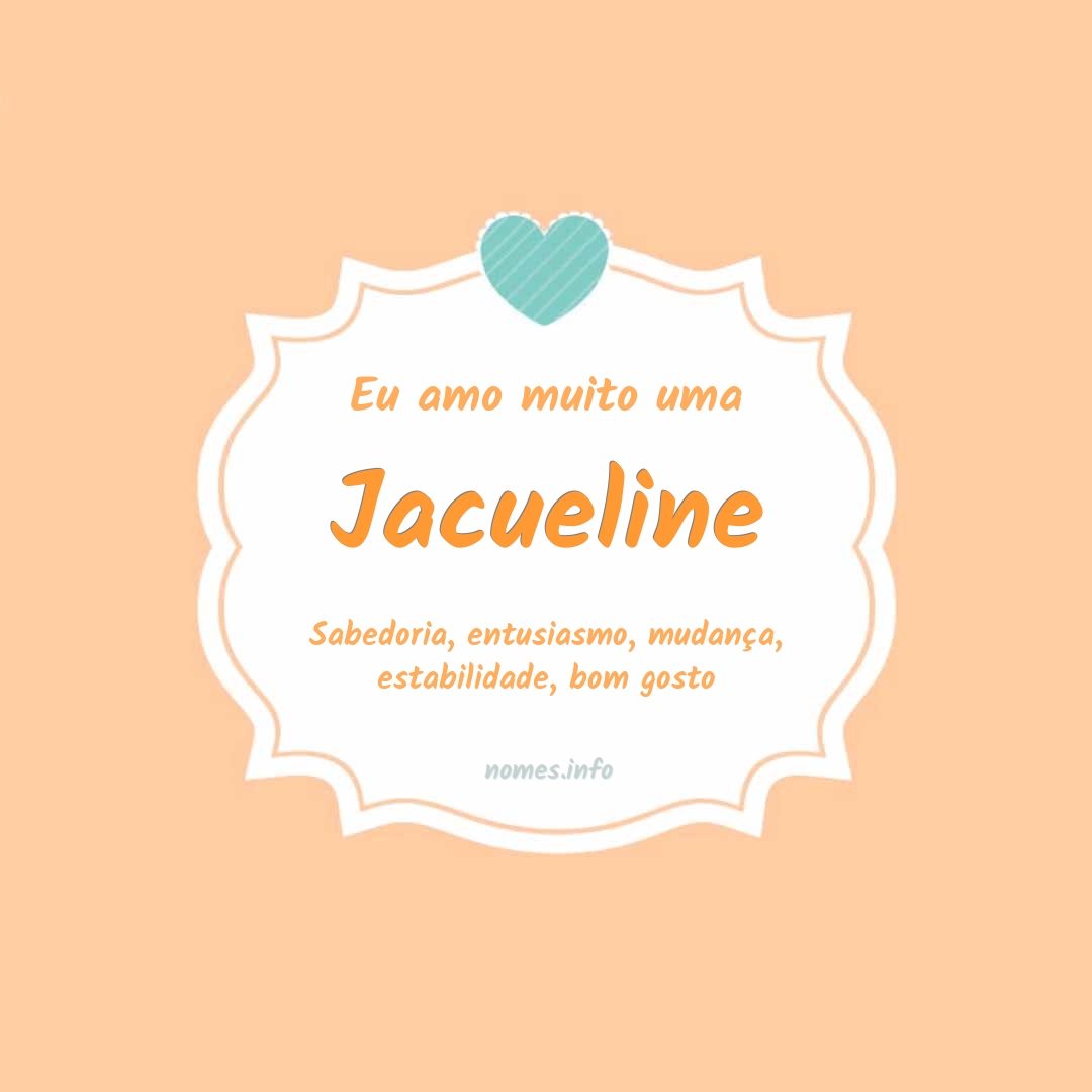 Eu amo muito Jacueline