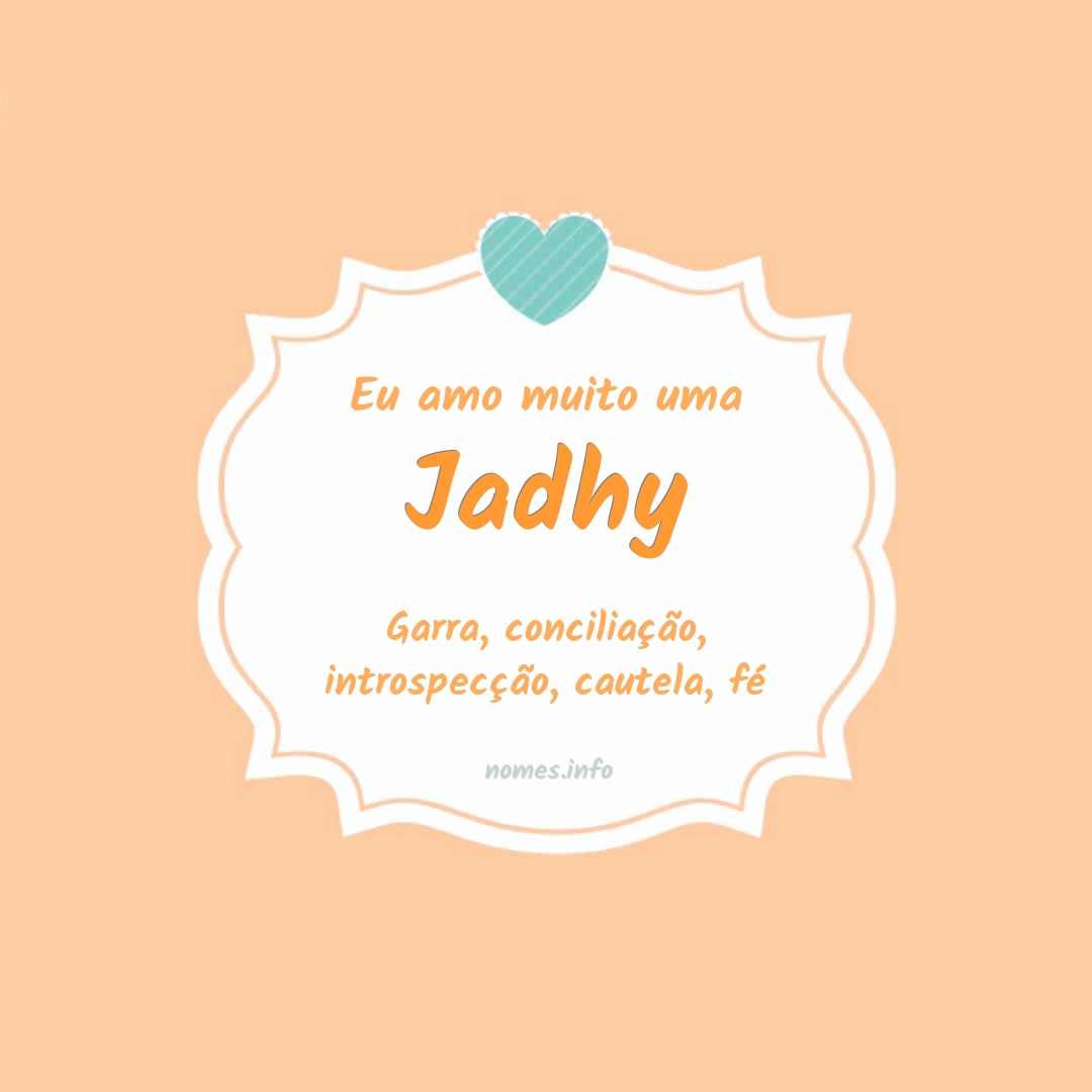 Eu amo muito Jadhy