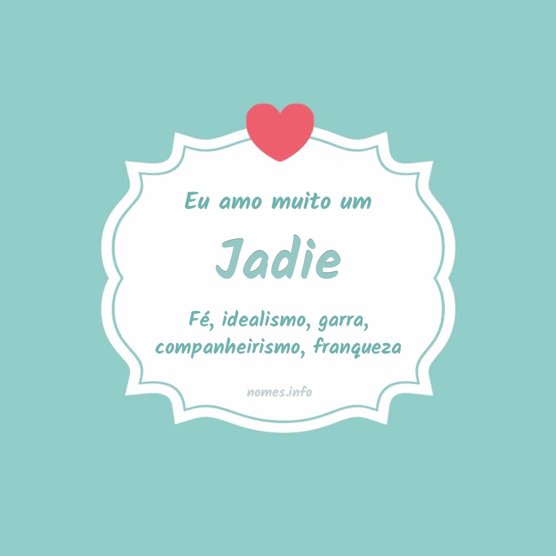 Eu amo muito Jadie