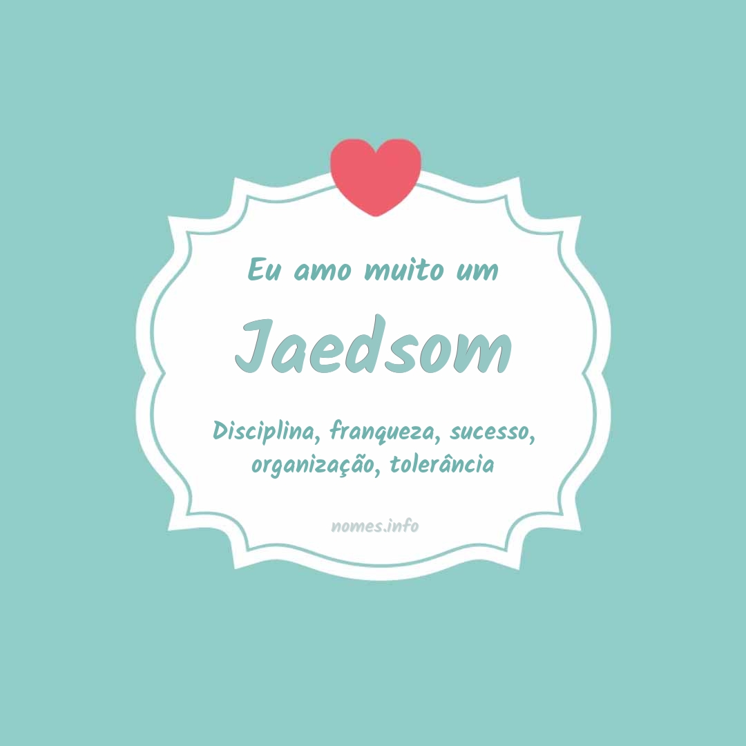 Eu amo muito Jaedsom