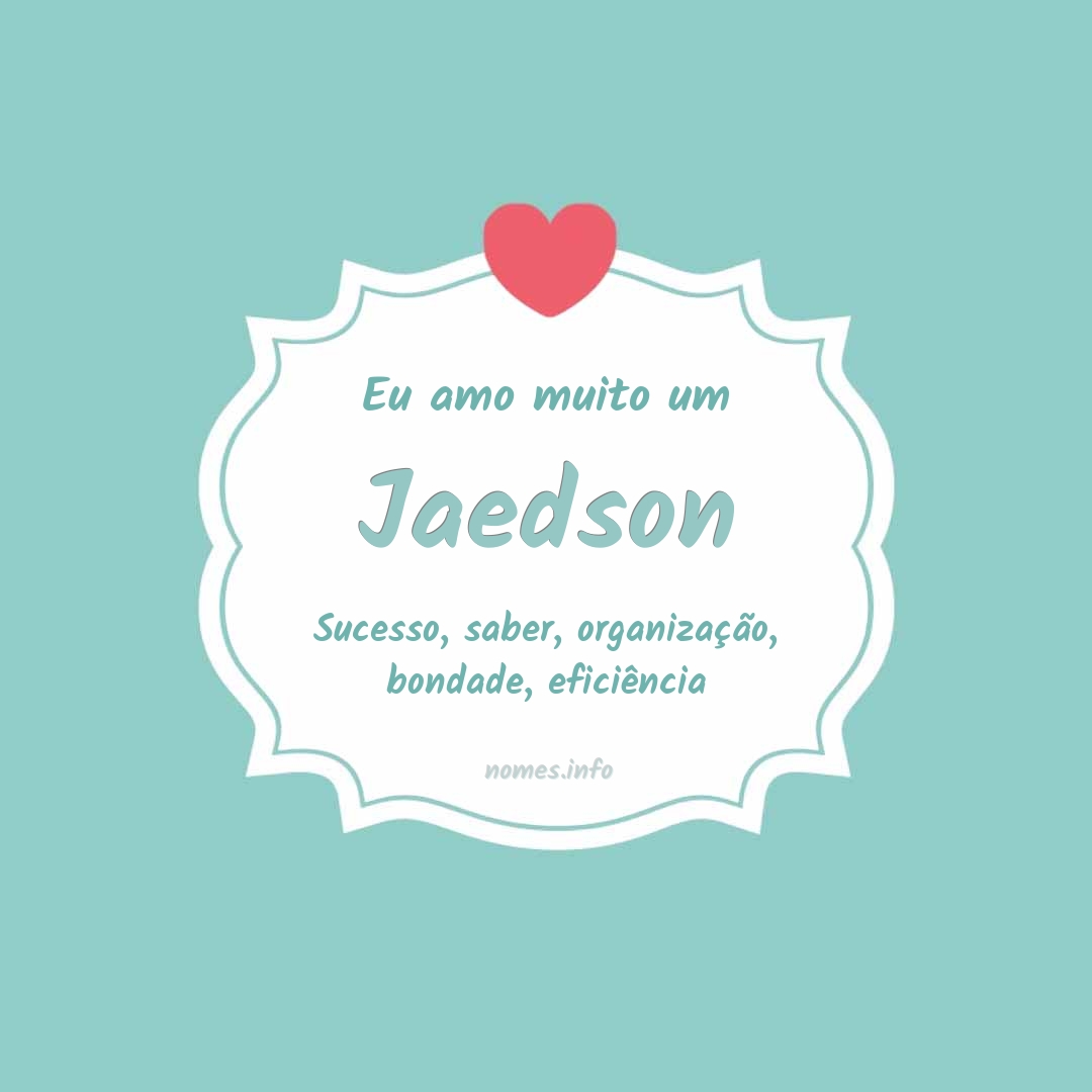 Eu amo muito Jaedson