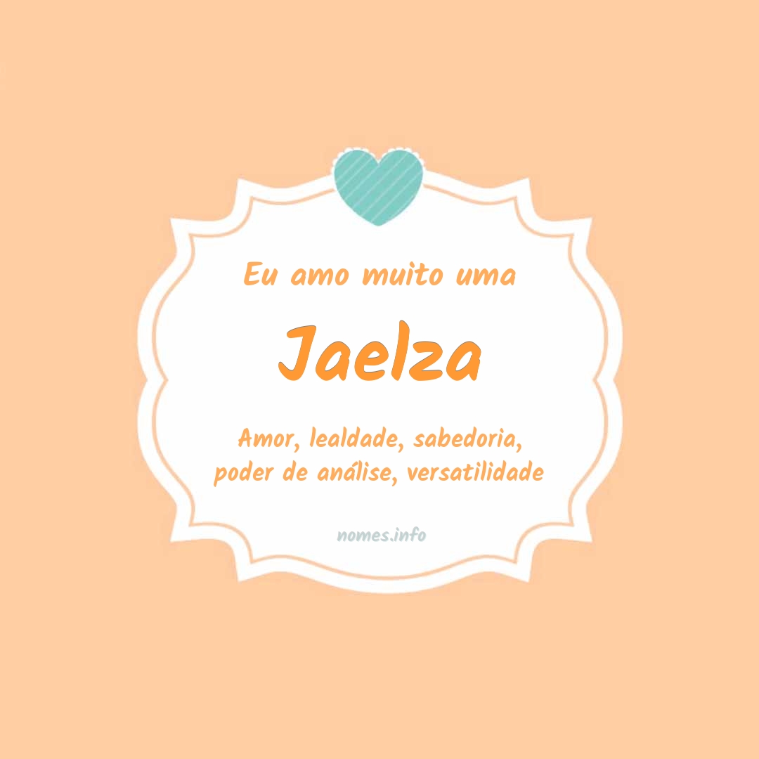 Eu amo muito Jaelza