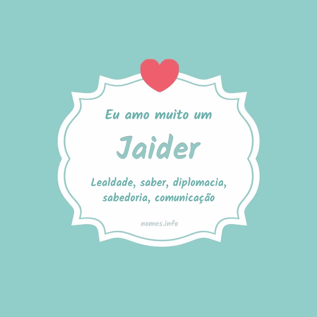 Eu amo muito Jaider