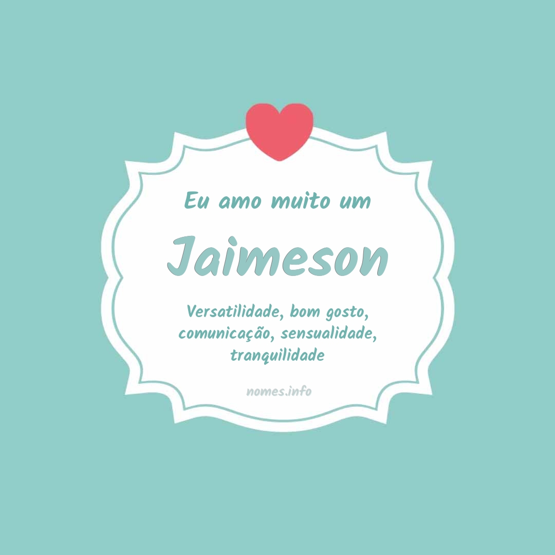 Eu amo muito Jaimeson