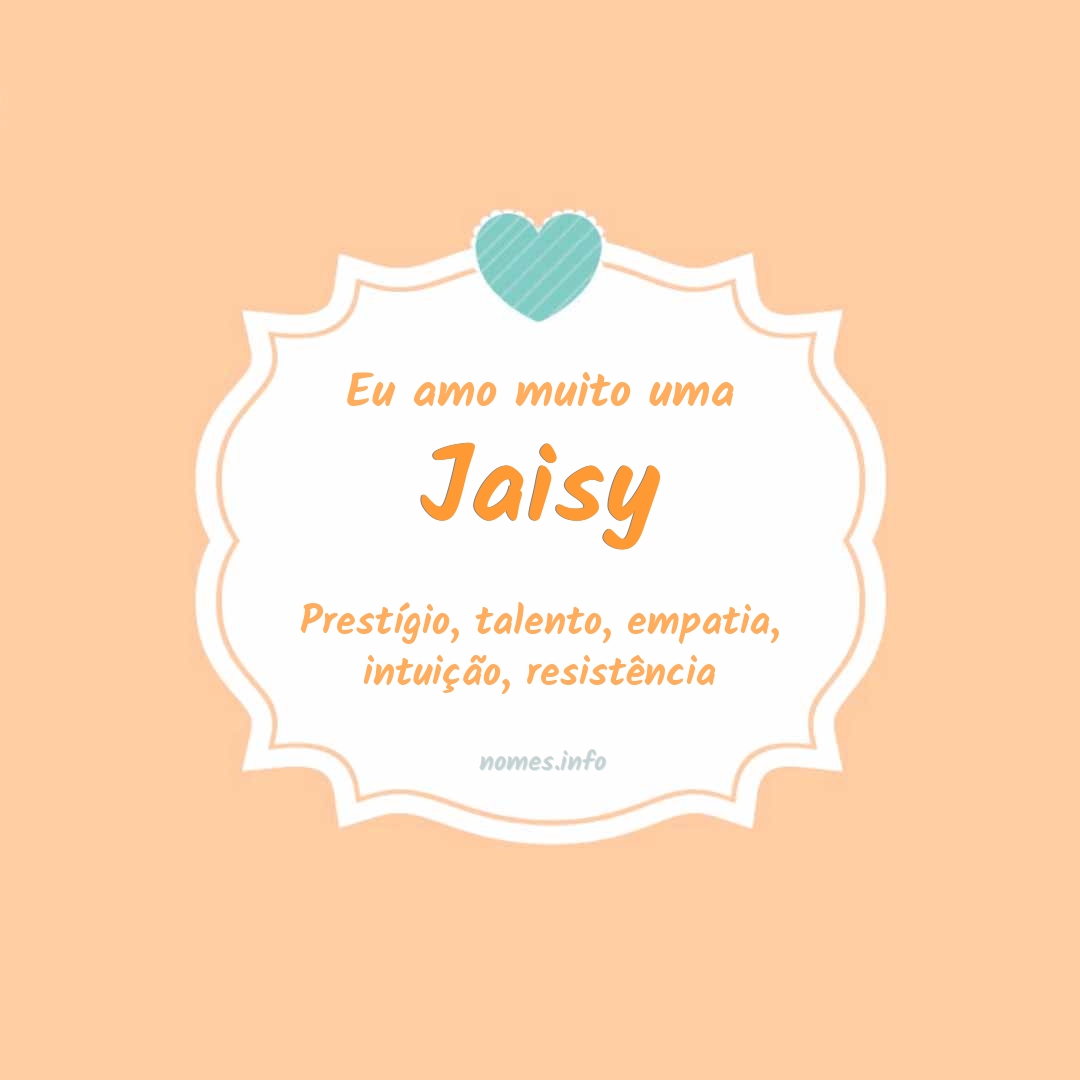 Eu amo muito Jaisy