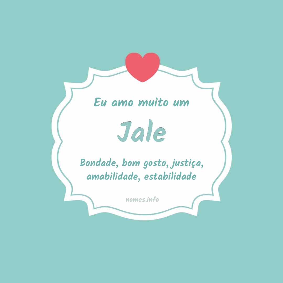 Eu amo muito Jale