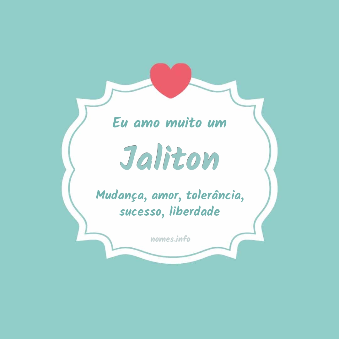 Eu amo muito Jaliton