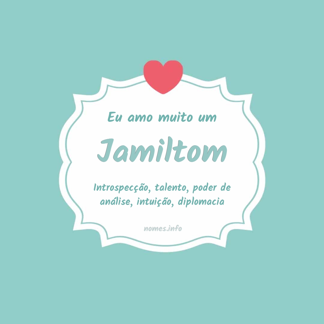 Eu amo muito Jamiltom
