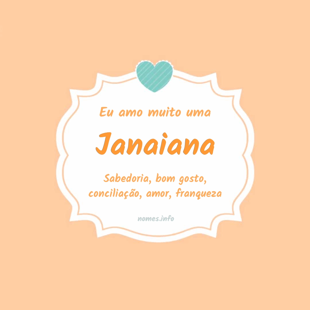 Eu amo muito Janaiana