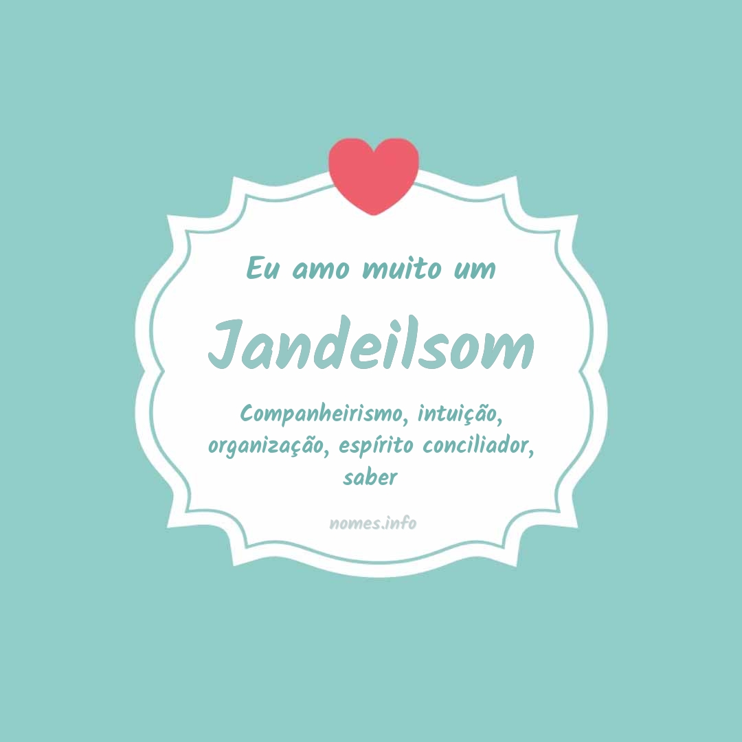 Eu amo muito Jandeilsom