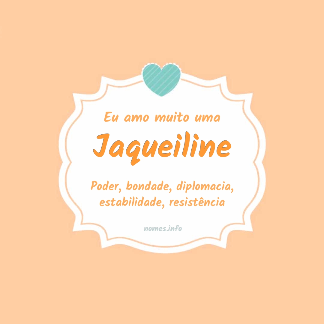 Eu amo muito Jaqueiline