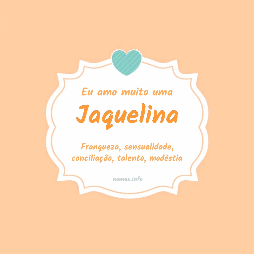 Eu amo muito Jaquelina