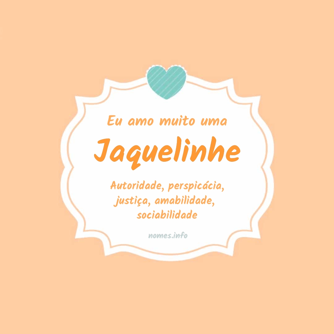 Eu amo muito Jaquelinhe