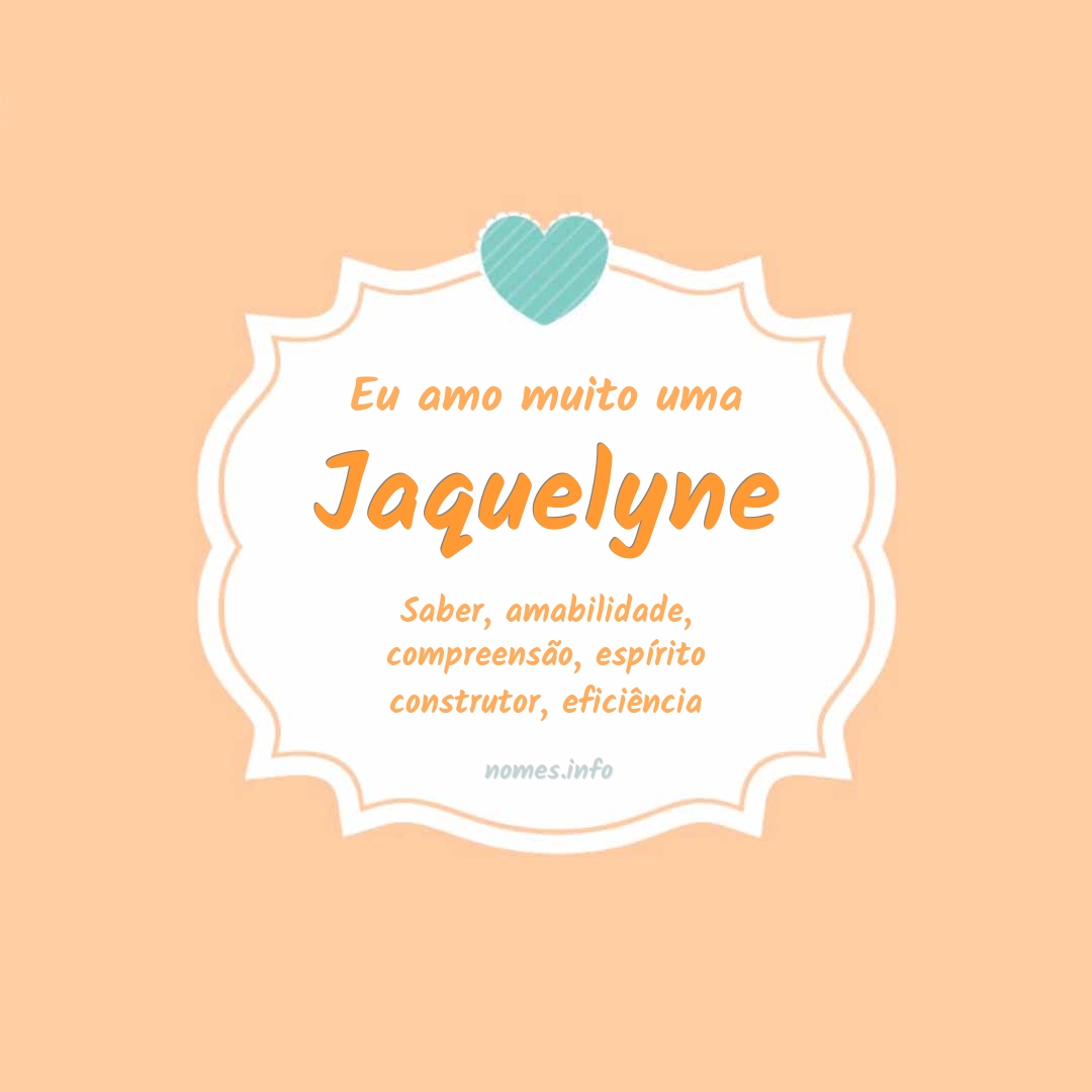 Eu amo muito Jaquelyne