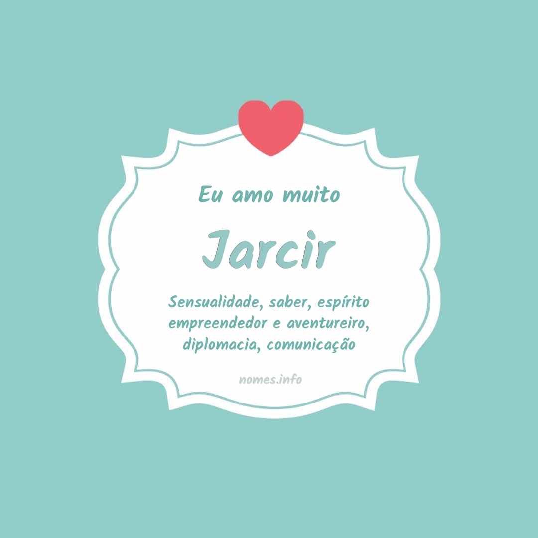 Eu amo muito Jarcir