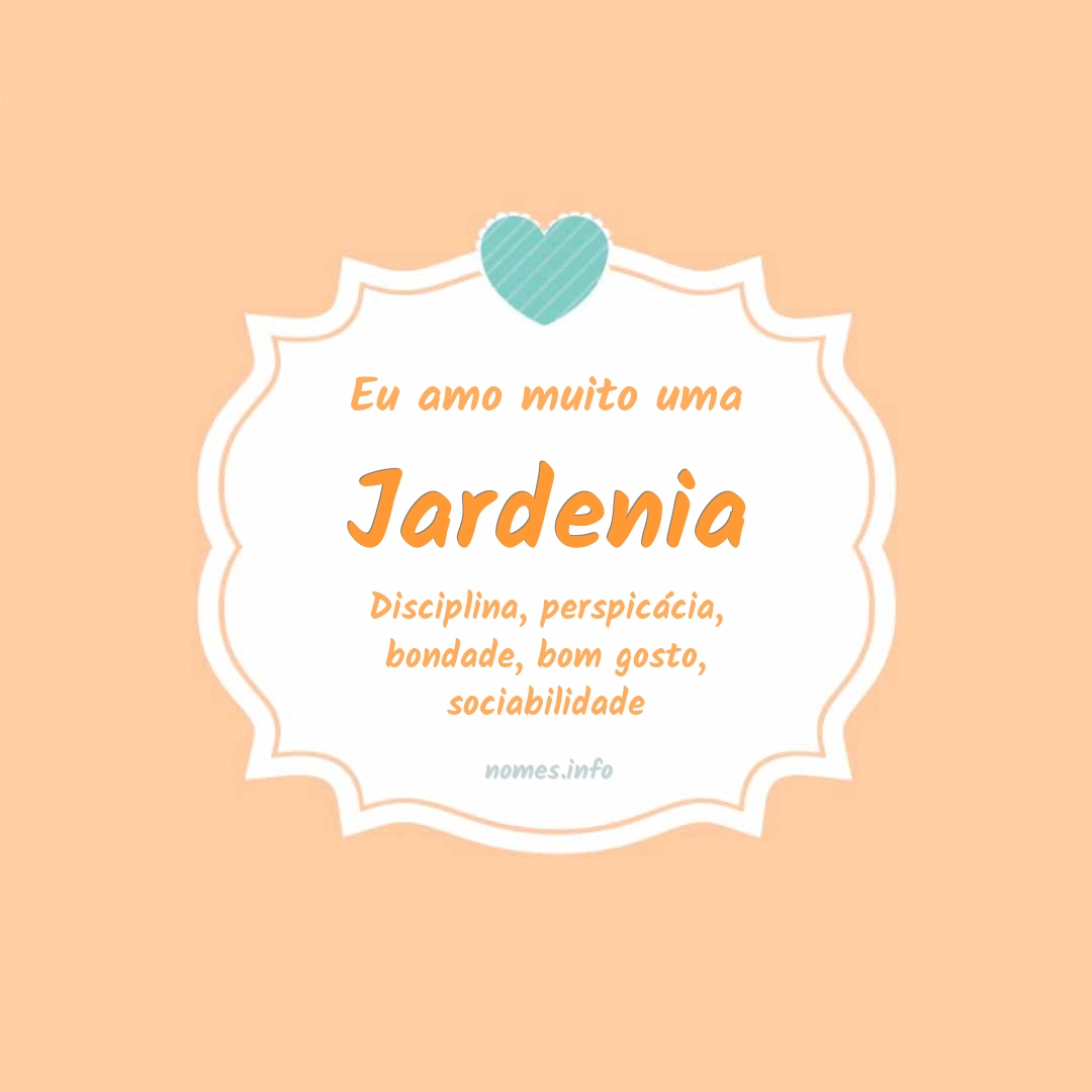 Eu amo muito Jardenia