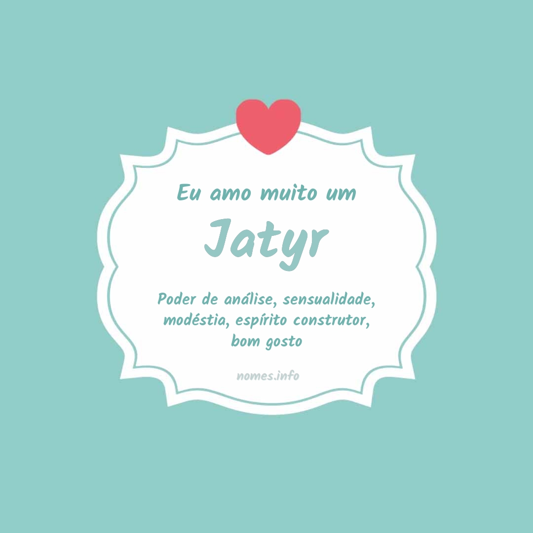 Eu amo muito Jatyr