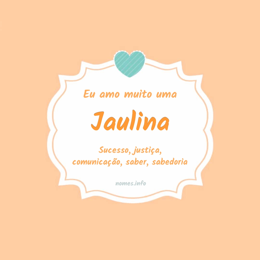 Eu amo muito Jaulina