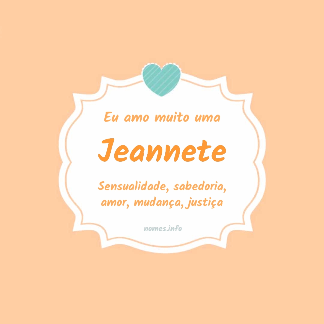 Eu amo muito Jeannete