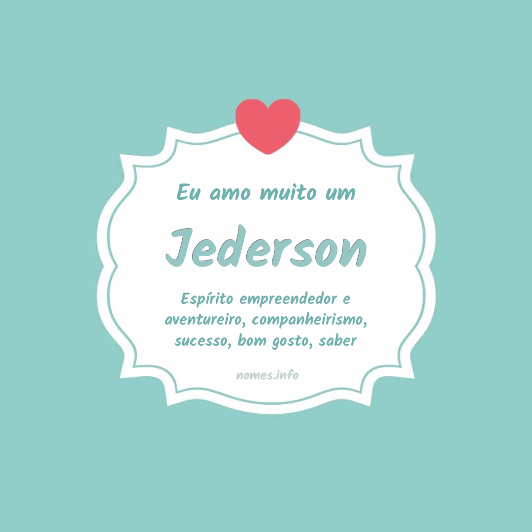 Eu amo muito Jederson