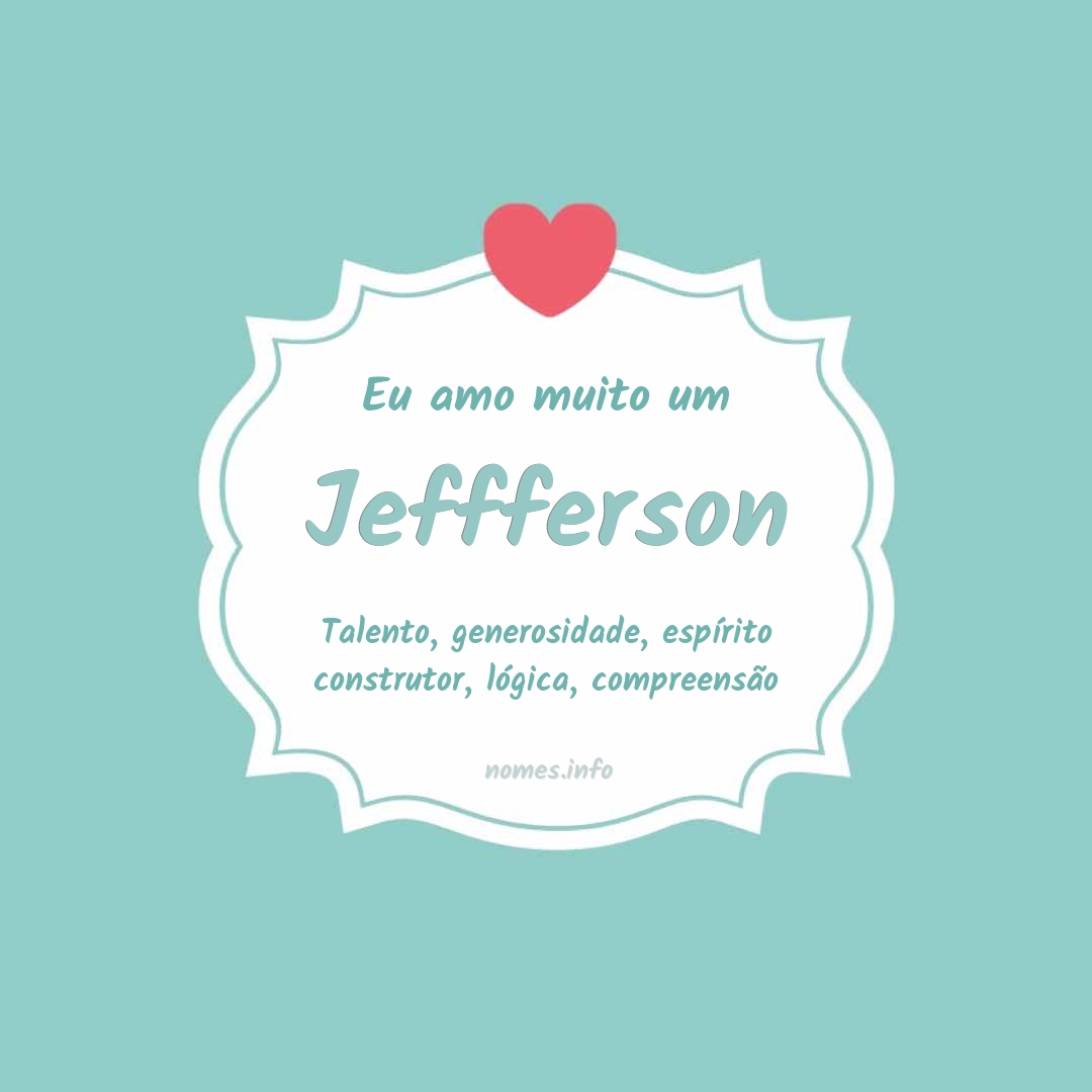 Eu amo muito Jeffferson