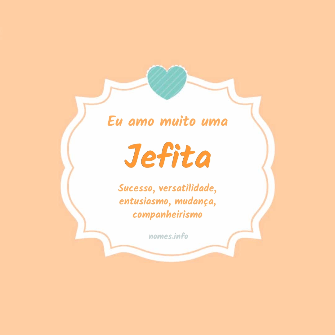 Eu amo muito Jefita