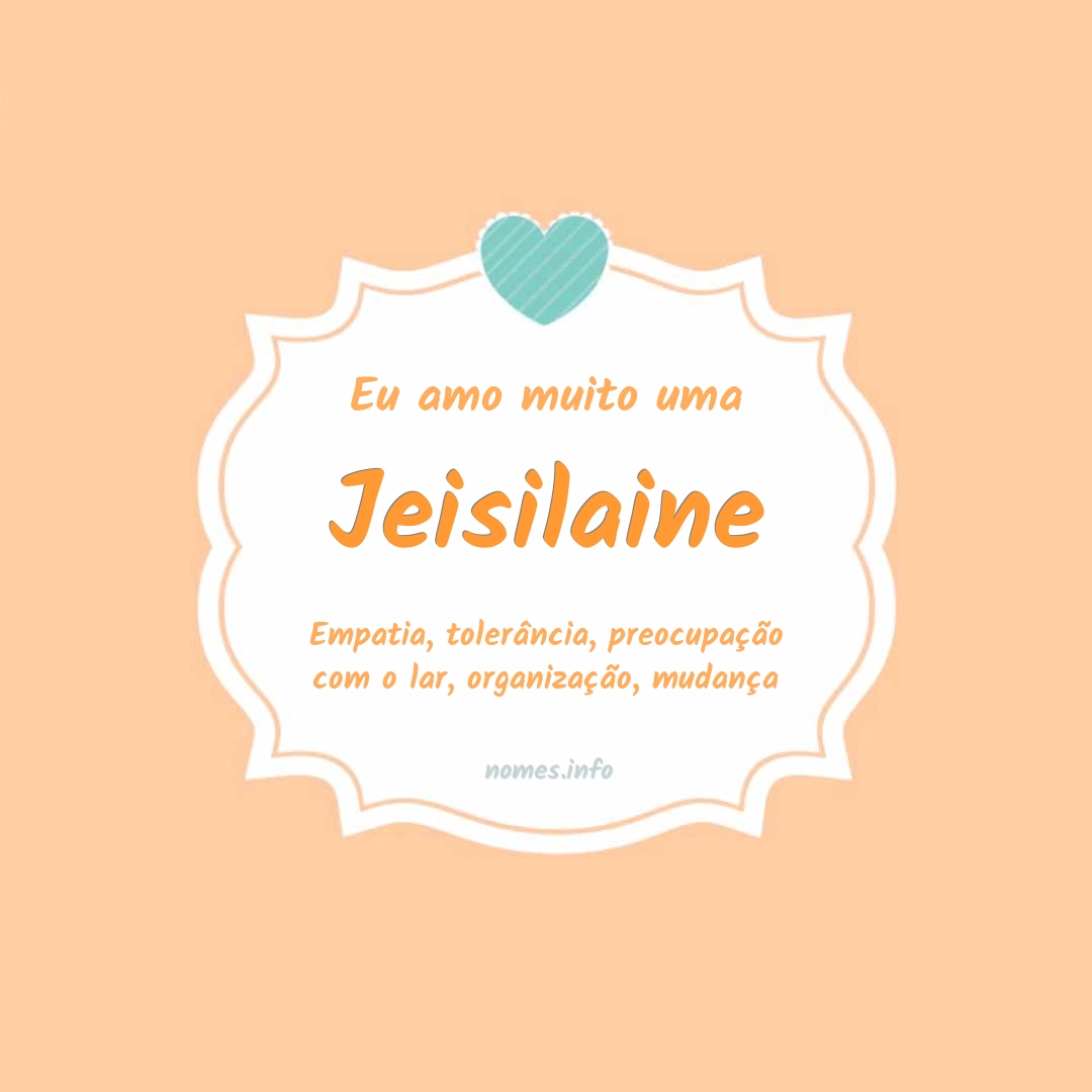 Eu amo muito Jeisilaine